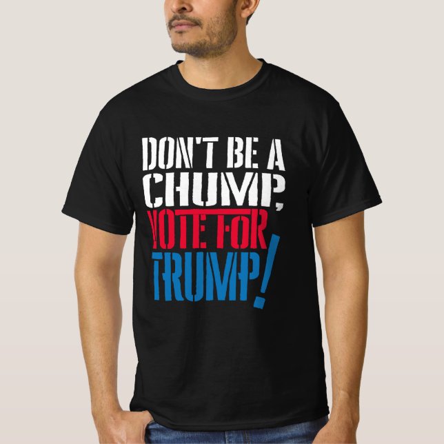 dont be a chump vote for trump T-Shirt (Front)