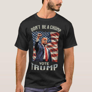 Don'T Be A Chump Vote Trump Funny Is Perfect Gi T-Shirt