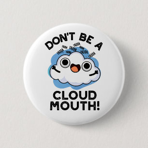 Don't Be A Cloud Mouth Funny Weather Pun 6 Cm Round Badge