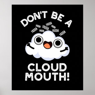 Don't Be A Cloud Mouth Funny Weather Pun Dark BG Poster
