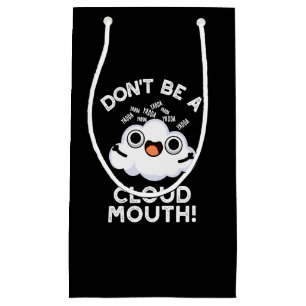 Don't Be A Cloud Mouth Funny Weather Pun Dark BG Small Gift Bag
