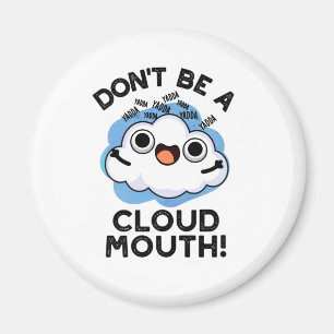 Don't Be A Cloud Mouth Funny Weather Pun  Magnet