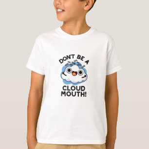 Don't Be A Cloud Mouth Funny Weather Pun  T-Shirt