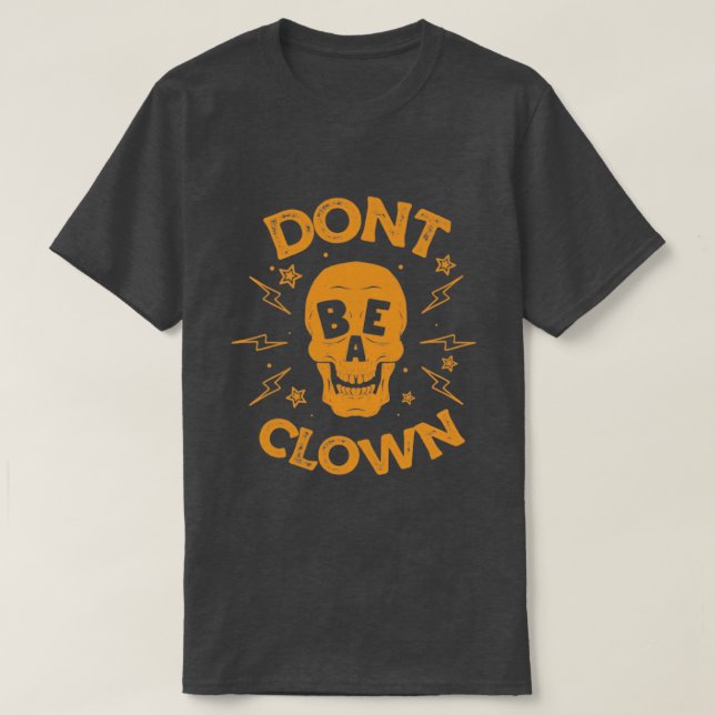 dont be a clown T-Shirt (Design Front)