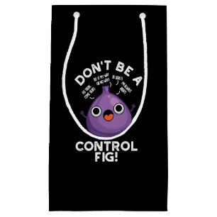 Don't Be A Control Fig Funny Fruit Pun Dark BG Small Gift Bag