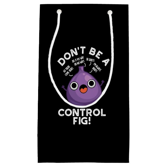 Don't Be A Control Fig Funny Fruit Pun Dark BG Small Gift Bag (Front)