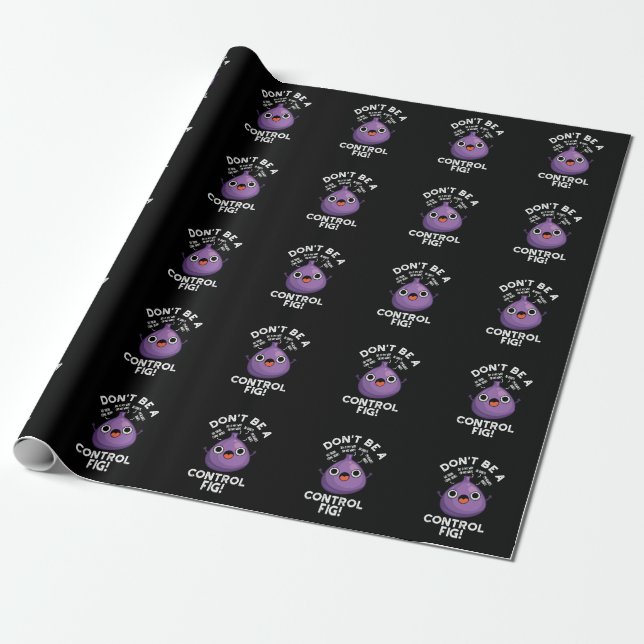 Don't Be A Control Fig Funny Fruit Pun Dark BG Wrapping Paper (Unrolled)