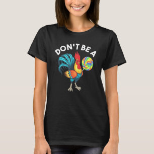 Dont Be A Cook Sucker Chicken Lollipop Sarcastic H T-Shirt