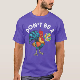 Dont Be A Cook Sucker Chicken Lollipop Sarcastic H T-Shirt