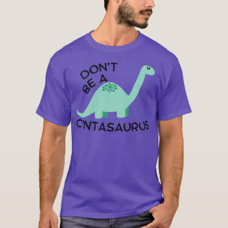 Dont Be a Cuntasaurus 5 T-Shirt