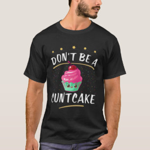 Don'T Be A Cuntcake Humour Mature T-Shirt