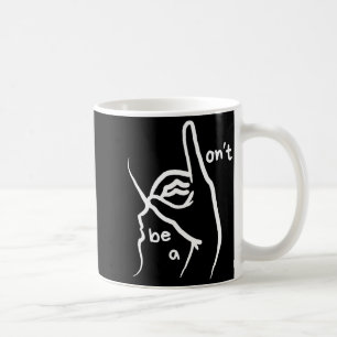 Dont Be A D K In Asl  Coffee Mug