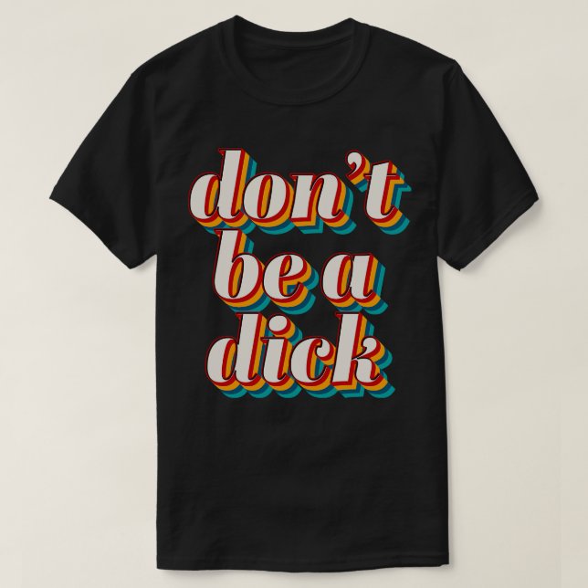Dont Be A Dick 1 T-Shirt (Design Front)