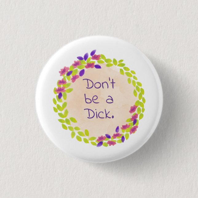 Don't be a dick. 3 cm round badge (Front)