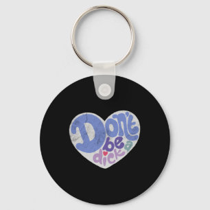Dont Be A Dick Key Ring