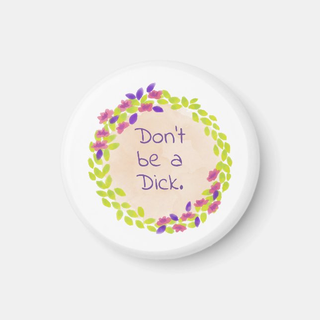 Don't be a dick. magnet (Front)