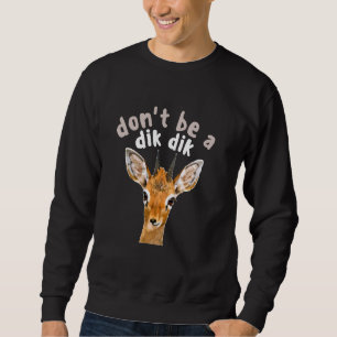 Don't Be a Dik Dik - Africa Wildlife Small Antelop Sweatshirt