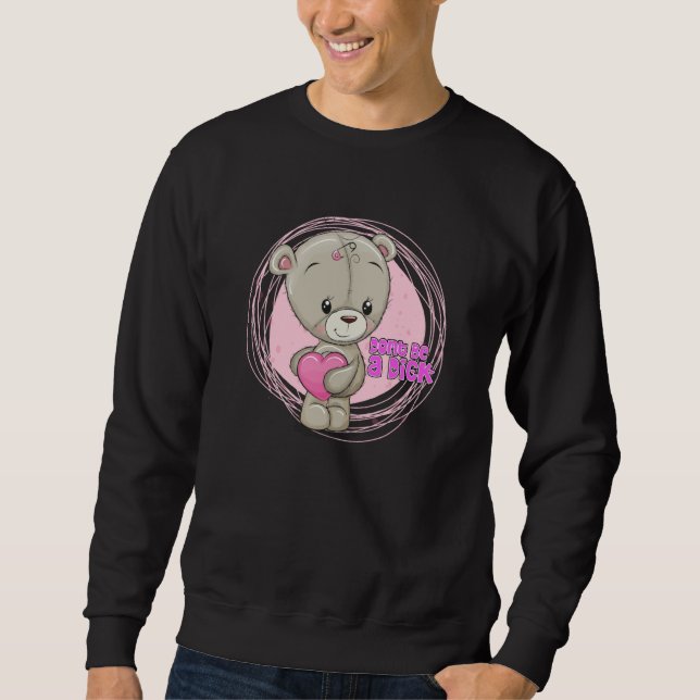DON'T BE A DIK Teddy Bear Sarcastic Graphic Sweatshirt (Front)