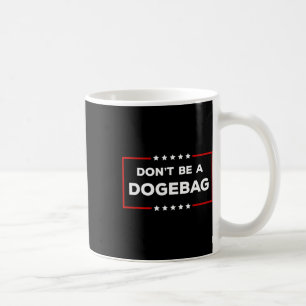 Don't Be A Dogeg Anti Doge Trump Coffee Mug