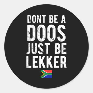 Dont Be A Doos Just Be Lekker Classic Round Sticker