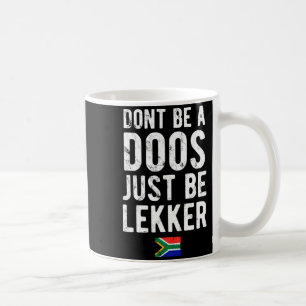 Dont Be A Doos Just Be Lekker  Coffee Mug