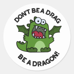 Don't Be A Drag Be A Dragon Funny Reptile Pun Classic Round Sticker