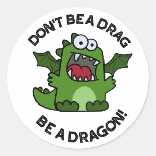 Don't Be A Drag Be A Dragon Funny Reptile Pun  Classic Round Sticker