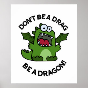 Don't Be A Drag Be A Dragon Funny Reptile Pun Poster