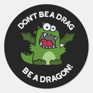 Don't Be A Drag Be A Dragon Reptile Pun Dark BG Classic Round Sticker