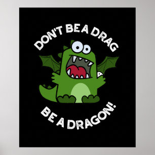 Don't Be A Drag Be A Dragon Reptile Pun Dark BG Poster