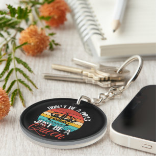 Don't Be A Drag Keychain