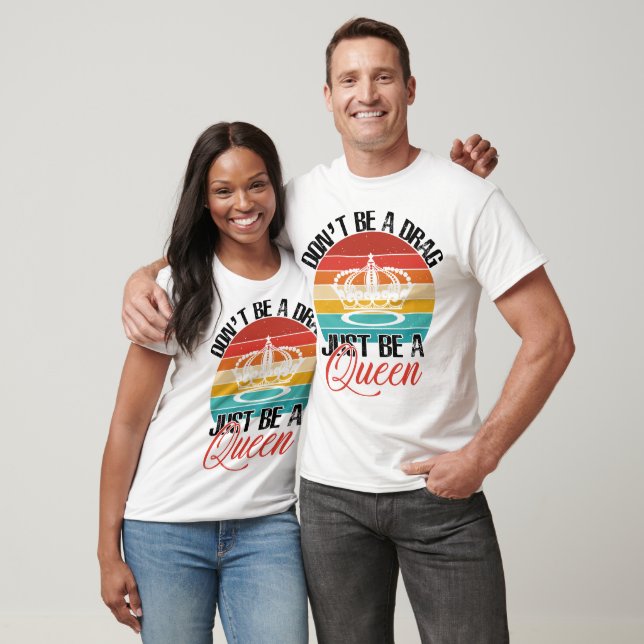 Don't Be A Drag Shirt #2 (Unisex)