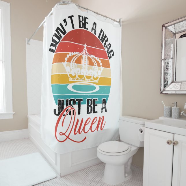 Don't Be A Drag Shower Curtain (In Situ)