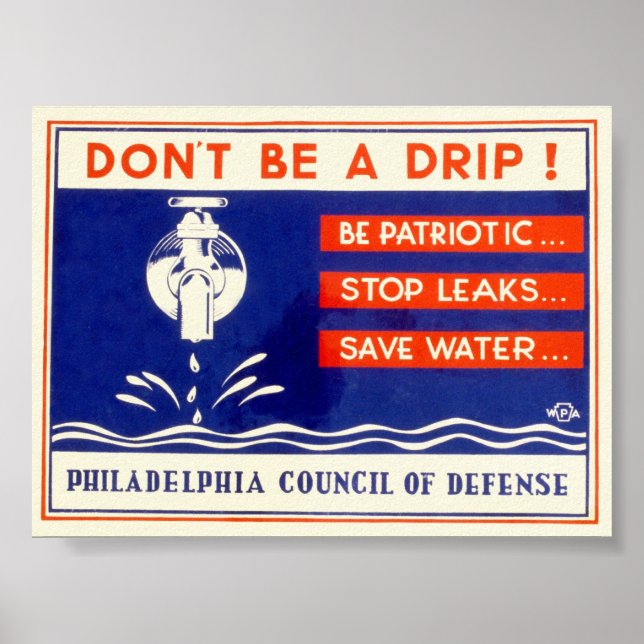 Don't be a drip! Be patriotic ... Stop leaks - WPA Poster (Front)
