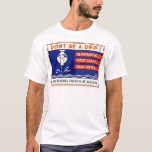 Don't be a drip! Be patriotic ... Stop leaks - WPA T-Shirt