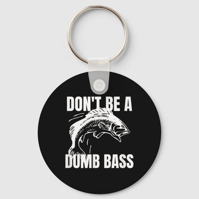 Dont Be A Dumb B - B Fishing Funny Shirt  Key Ring (Front)