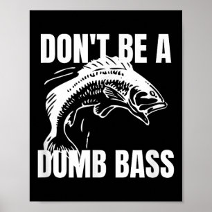 Dont Be A Dumb B - B Fishing Funny Shirt Poster