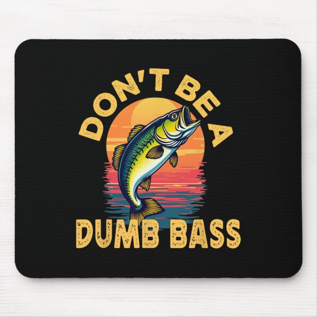 Don't Be A Dumb B Fish Funny Dad Fishing  Mouse Pad (Front)