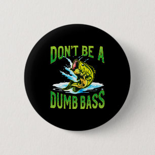 Dont Be A Dumb B Fishing 6 Cm Round Badge