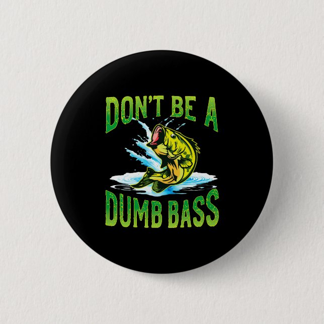 Dont Be A Dumb B Fishing  6 Cm Round Badge (Front)