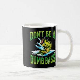Dont Be A Dumb B Fishing  Coffee Mug