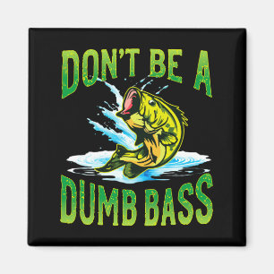 Dont Be A Dumb B Fishing  Magnet