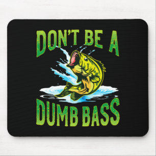 Dont Be A Dumb B Fishing  Mouse Pad