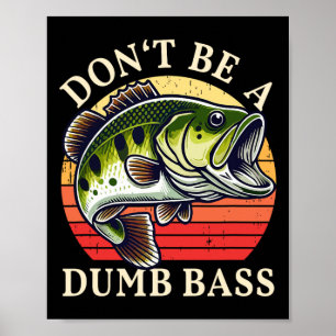 Dont Be A Dumb B Fishing Poster