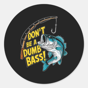 Don't Be A Dumb B Fun Fishing Perfect Fisherman An Classic Round Sticker