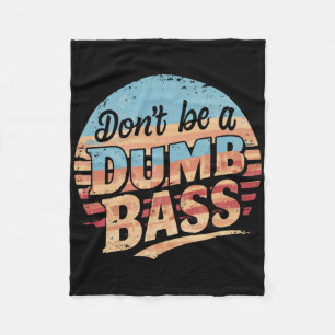 Don't Be A Dumb B Funny Fishing Graphic For Dad Me Fleece Blanket