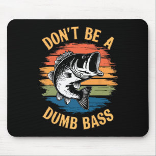 Don't Be A Dumb B Shirt Funny Fishing Dad Men B Fi Mouse Pad