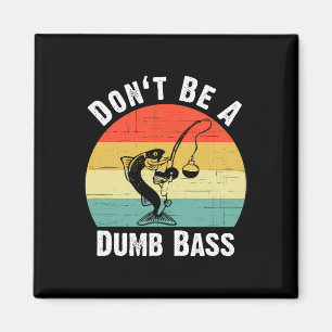 Don't Be A Dumb B Shirt Funny Fishing Dont Be A Du Magnet