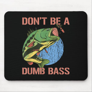 Dont Be A Dumb B Shirt Funny Fishing Dont Be A Dum Mouse Pad