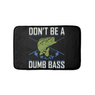 Don't Be A Dumb Bass Fishing Googan Fisherman Love Bath Mat
